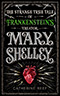 Mary Shelley: The Strange True Tale of Frankenstein's Creator